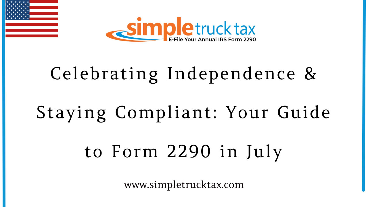 Celebrating Independence & Staying Compliant: Your Guide to Form 2290 in July Celebrating Independence & Staying Compliant: Your Guide to Form 2290 in July